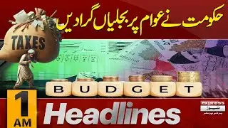 GOVT Imposed Massive Tax | Budget 2024-25  | News Headlines 1 AM | Pakistan News | Express News