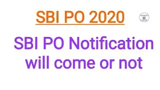 SBI PO Notification will come or not??
