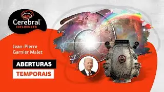 Aberturas Temporais - Jean-Pierre Garnier Malet (Cerebral Influencer)