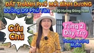 ĐẤT THÀNH PHỐ MỚI BÌNH DƯƠNG, ĐƯỜNG D9, PHÚ TÂN, HƯỚNG ĐÔNG NAM, 10X30 CỨU CHỦ ANH CHỊ ƠI