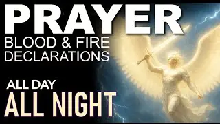 Blood and Fire Prayer for All Day and All Night Protection | A Holy Fire Protection Declaration