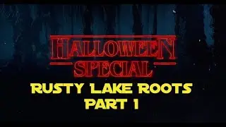 POTG HALLOWEEN SPECIAL RUSTY LAKE ROOTS PART 1