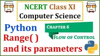 Range function in Python: Flow of Control (NCERT Class 11 Computer Science with Python Chapter 6)