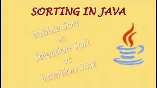 Bubble vs Selection vs Insertion Sort | Sorting in Java