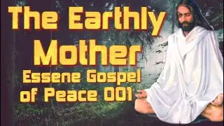 The Earthly Mother// The Essene Gospel of Peace 001