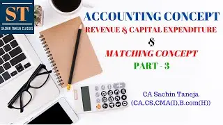 Basic Accounting Concept | Part 3 | Revenue & Capital Expenditure | Matching Concept | Book Keeping