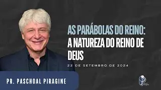 Desvendando os Segredos do Reino de Deus nas Parábolas de Jesus | Pr. Paschoal Piragine
