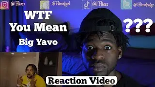 Big Yavo- WTF You mean Official Music Video (Reaction Video)