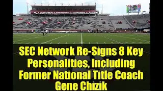 SEC Network Re-Signs 8 Key Personalities, Including Former National Title Coach Gene Chizik