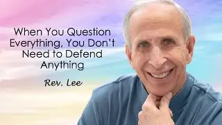 When You Question Everything, You Don’t Need to Defend Anything