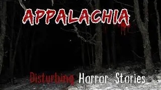 Truly Disturbing and Creepy Horror Stories from the Appalachian Mountains | Horror Spectator