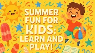 Summer Fun for Kids: Learn and Play!