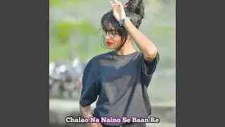 Chalao Na Naino Se Baan Re