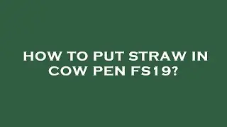 How to put straw in cow pen fs19?