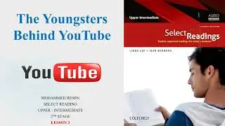 3: Select Reading lesson 3 The Youngsters Behind YouTube الشباب وراء انشاء اليوتيوب الدرس الثالث