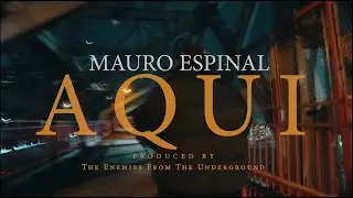 Mauro Espinal & The Enemies From The Underground - Aqui (Video Oficial)