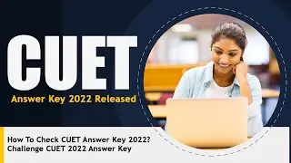 CUET Answer Key 2022 Released | How To Check CUET Answer Key 2022? | Challenge CUET 2022 Answer Key