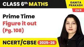 Prime Time - Figure it Out (Pg.108) | Class 6 Maths - Ganita Prakash Chapter 5 | CBSE 2025-26