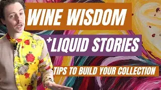 Wine Wisdom: Build a Collection of Liquid Stories (How to Select & Curate Your Cellar)