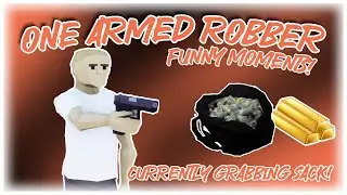 Currently Grabbing Sack! - One Armed Robber: Funny Moments