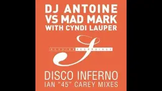 DJ Antoine vs Mad Mark with Cyndi Lauper - Disco Inferno (Ian Carey Climax Dub Mix)