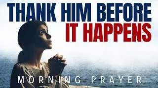 Give Thanks in Advance | Morning Prayer for Breakthrough and Blessings