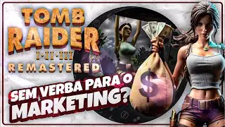 A FALTA DE MARKETING DOS REMASTERS DE TOMB RAIDER!