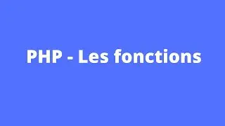 PHP - Comprendre et écrire les fonctions !