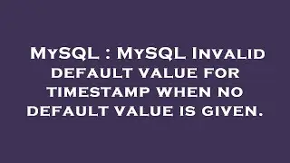 MySQL : MySQL Invalid default value for timestamp when no default value is given.