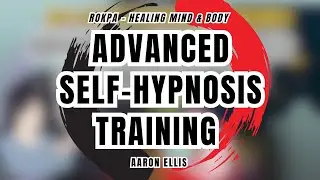 Advanced Self-Hypnosis: Aaron Ellis' Mind Body Connection MasterClass Replay