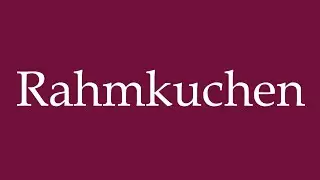 How to Pronounce ''Rahmkuchen'' (Cream cake) Correctly in German