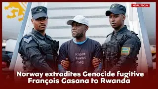 Norway extradites genocide fugitive Fran&ccedil;ois Gasana to Rwanda