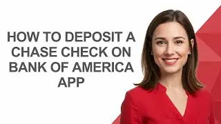 How to Deposit a Chase Check on Bank Of America App - AshleyHowTo