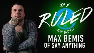If I Ruled The World: MAX BEMIS of SAY ANYTHING