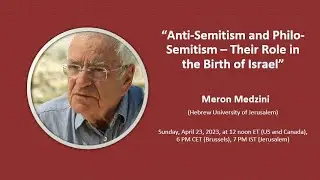 &ldquo;Anti-Semitism and Philo-Semitism &ndash; Their Role in the Birth of Israel&rdquo; - Meron Medzini