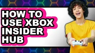 How to Use Xbox Insider Hub (easy Method)
