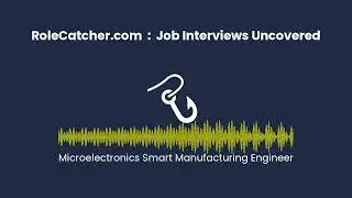 Microelectronics Smart Manufacturing Engineer : Job Interviews Uncovered