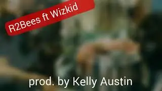 R2Bees ft. Wizkid - Tonight instrumental  [prod. Kelly Austin]