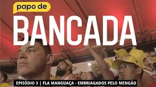 PAPO DE BANCADA - EP. 03 - TORCIDA FLA MANGUAÇA DO FLAMENGO