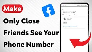 How To Make Only Close Friends See Your Phone Number On Facebook (Updated)