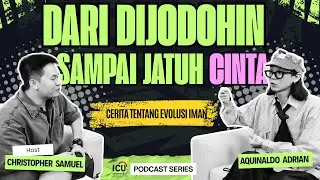 ICU PODCAST ┃DARI DIJODOHIN SAMPAI JATUH CINTA (FT. AQUINALDO ADRIAN)