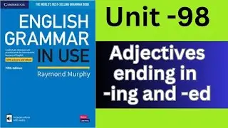 English Grammar in Use (Intermediate)- Unit-98: Adjectives ending in -ing and  -ed