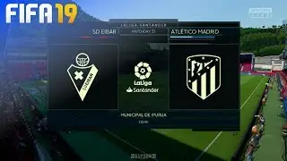 FIFA 19 - SD Eibar vs. Atl&eacute;tico Madrid @ Municipal de Ipurua