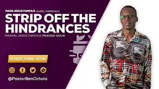 STRIP OFF THE HINDRANCES;  MAKING JESUS FAMOUS PRAYER HOUR WITH PASTOR BEN OCHOLA