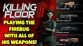 KILLING FLOOR 3 FIREBUG WITH ALL HIS WEAPONS!