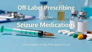 Off-Label Prescribing Seizure Medications from Neuropathy Pain to Restless Leg Syndrome