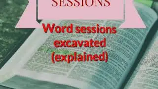 Word sessions excavated (explained). What are Word sessions? -By Bro Brendon Mokalapa