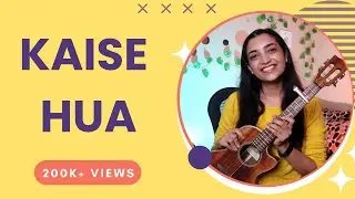 Kaise Hua Ukulele Tutorial | Sayali Tank
