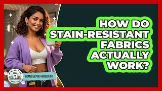 How Do Stain-resistant Fabrics Actually Work? - Homekeeping Handbook