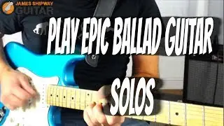 Playing a Guitar Solo On a Ballad (Tips for Epic Guitar Solos!)